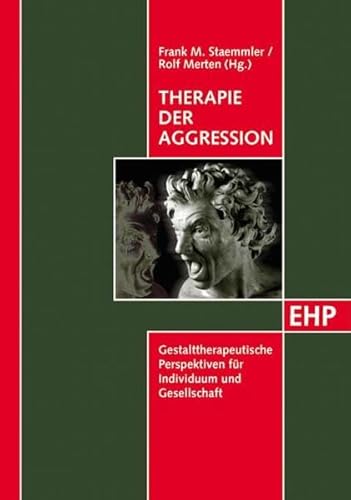 Therapie der Aggression: Perspektiven für Individuum und Gesellschaft von EHP Edition Humanistische Psychologie