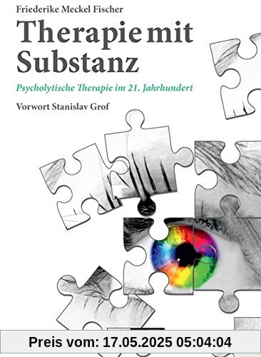 Therapie mit Substanz: Psycholytische Therapie im 21. Jahrhundert Therapie mit Substanz: Psycholytische Therapie im 21. Jahrhundert