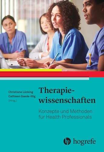 Therapiewissenschaften: Konzepte und Methoden für Health Professionals Therapiewissenschaften: Konzepte und Methoden für Health Professionals von Hogrefe AG