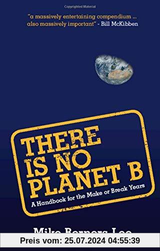 There Is No Planet B: A Handbook for the Make or Break Years