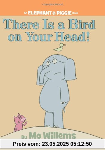 There is a Bird on Your Head! (An Elephant and Piggie Book)