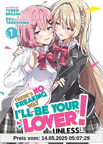 There's No Freaking Way I'll be Your Lover! Unless... (Light Novel) Vol. 1