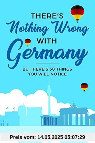 There's Nothing Wrong With Germany: ...But Here's 50 Things You'll Notice