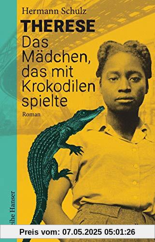 Therese - Das Mädchen, das mit Krokodilen spielte: Historischer Roman für Jugendliche ab 12 (Reihe Hanser)