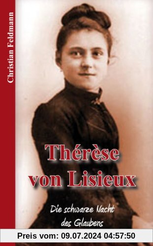 Thérèse von Lisieux: Die schwarze Nacht des Glaubens