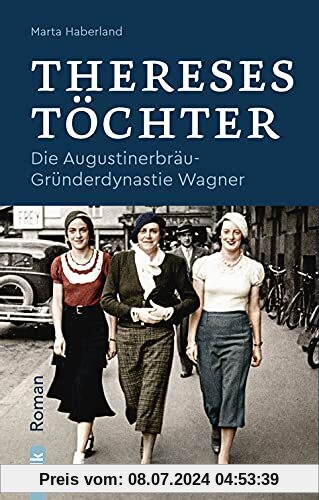 Thereses Töchter: Die Augustinerbräu-Gründerdynastie Wagner. Roman: Die Augustinerbräu-Dynastie Wagner. Roman