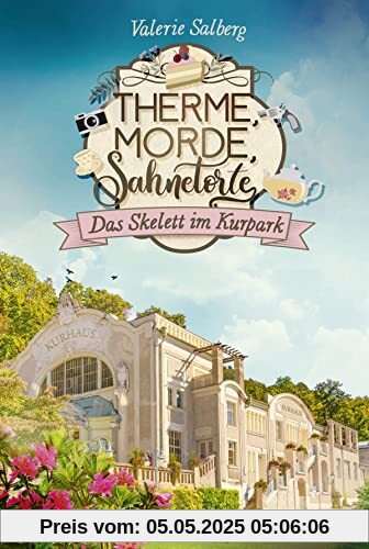 Therme, Morde, Sahnetorte. Das Skelett im Kurpark (Mord im Kurort, Band 1)