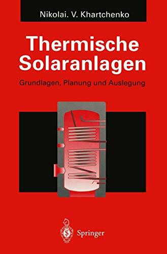 Thermische Solaranlagen: Grundlagen, Planung und Auslegung Thermische Solaranlagen: Grundlagen, Planung und Auslegung