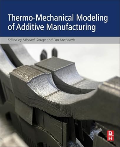 Thermo-Mechanical Modeling of Additive Manufacturing Thermo-Mechanical Modeling of Additive Manufacturing von Butterworth-Heinemann