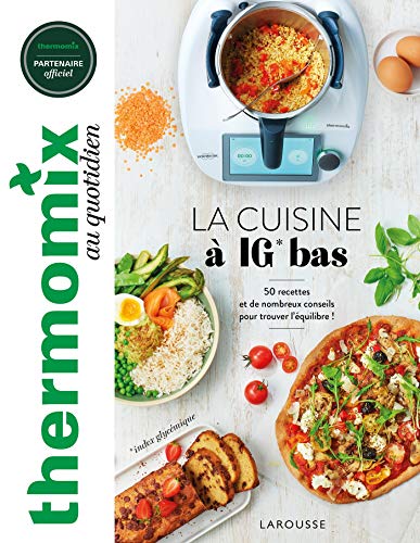 Thermomix : La cuisine à IG bas: 50 recettes et de nombreux conseils pour trouver l'équilibre ! von Larousse