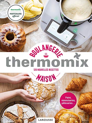 Thermomix - Boulangerie maison: 120 nouvelles recettes