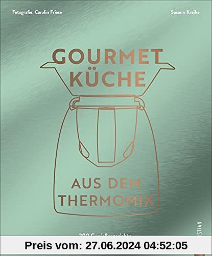 Thermomix Kochbuch: Gourmetküche aus dem Thermomix. Die 200 besten Thermomix Rezepte für ambitionierte Hobbyköch*innen.