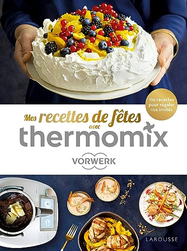 Thermomix Recettes de fêtes !: 110 recettes pour régaler vos invités