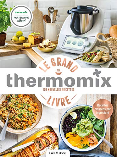 Le Grand Livre Thermomix: 120 nouvelles recettes von Larousse