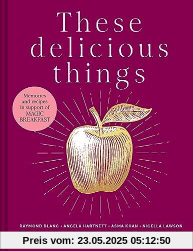 These Delicious Things: The new charity cookbook with amazing recipes from household names including Nigella Lawson, Jamie Oliver and Stanley Tucci