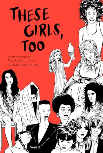 These Girls, too: Feministische Musikgeschichten: Eine feministische Musikgeschichte von Ventil Verlag