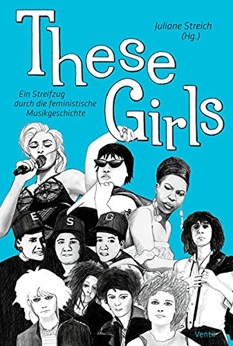 These Girls: Ein Streifzug durch die feministische Musikgeschichte von Ventil Verlag