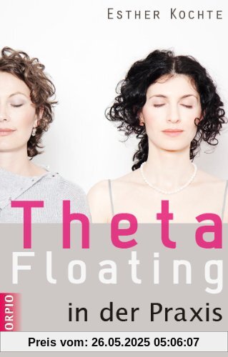 Theta Floating in der Praxis: Praxisbeispiele und Übungen Theta Floating in der Praxis: Praxisbeispiele und Übungen