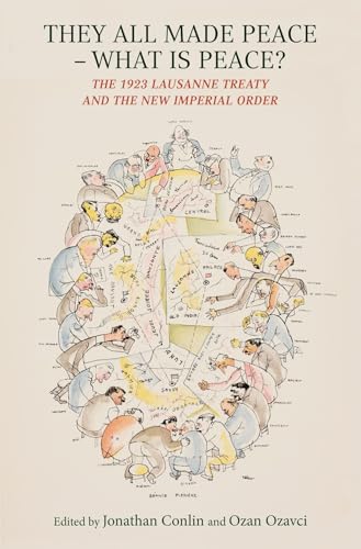 They All Made Peace- What Is Peace?: The 1923 Lausanne Treaty and the New Imperial Order
