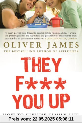They F*** You Up: How to Survive Family Life