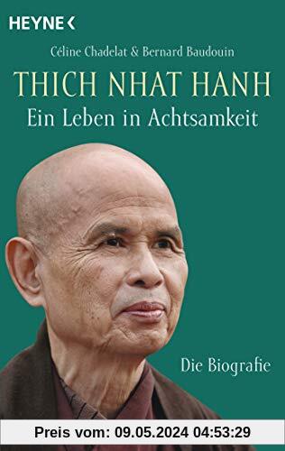 Thich Nhat Hanh - Ein Leben in Achtsamkeit: Die Biografie