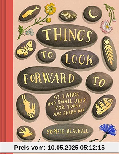 Things to Look Forward To: 52 Large and Small Joys for Today and Every Day
