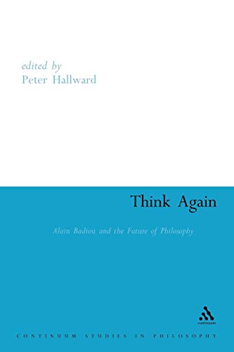 Think Again: Alain Badiou and the Future of Philosophy (Athlone Contemporary European Thinkers Series) von Continuum