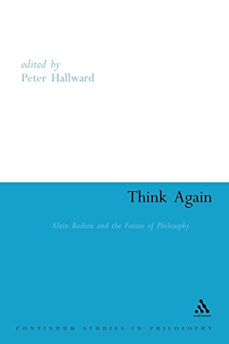 Think Again: Alain Badiou and the Future of Philosophy (Athlone Contemporary European Thinkers Series) von Continuum