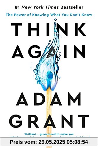 Think Again: The Power of Knowing What You Don't Know Think Again: The Power of Knowing What You Don't Know
