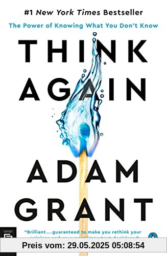 Think Again: The Power of Knowing What You Don't Know Think Again: The Power of Knowing What You Don't Know