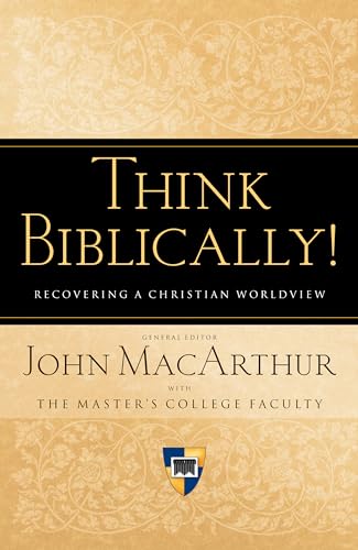 Think Biblically!: Recovering a Christian Worldview von Crossway Books