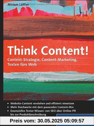 Think Content!: Content-Strategie, Content-Marketing, Texten fürs Web (Galileo Computing)