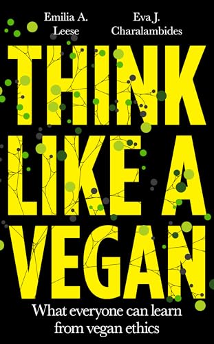 Think Like A Vegan: What Everyone Can Learn from Vegan Ethics von Unbound