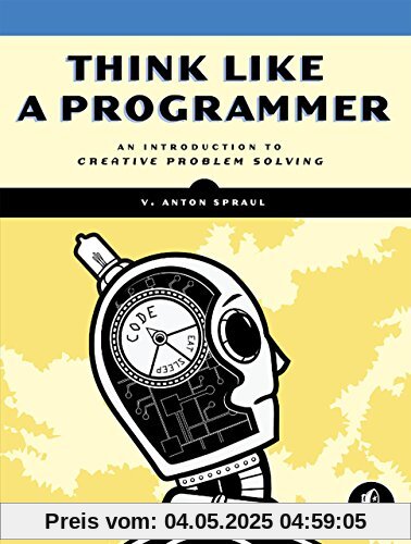 Think Like a Programmer: An Introduction to Creative Problem Solving