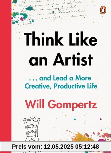 Think Like an Artist: . . . and Lead a More Creative, Productive Life
