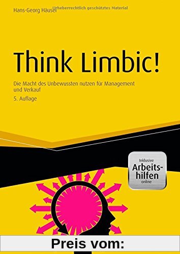 Think Limbic! - inkl. Arbeitshilfen online: Die Macht des Unbewussten nutzen für Management und Verkauf
