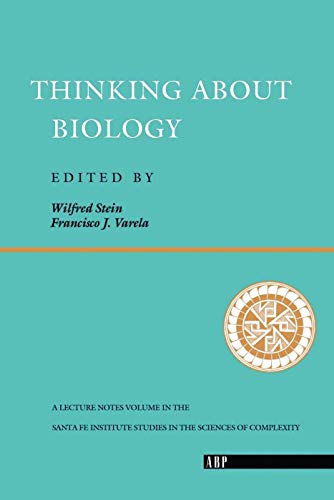 Thinking About Biology: An Invitation to Current Theoretical Biology (Santa Fe Institute Series)