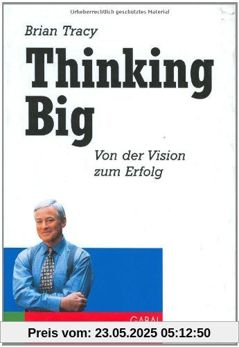 Thinking Big: Von der Vision zum Erfolg Thinking Big: Von der Vision zum Erfolg