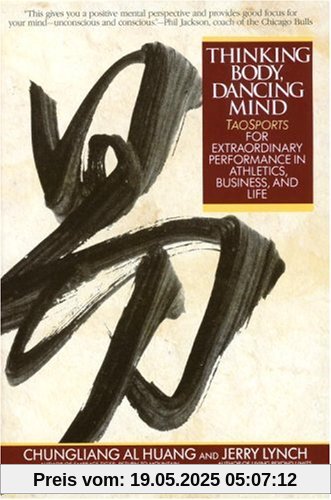 Thinking Body, Dancing Mind: Taosports for Extraordinary Performance in Athletics, Business, and Life