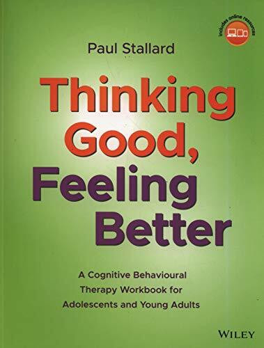 Thinking Good, Feeling Better: A Cognitive Behavioural Therapy Workbook for Adolescents and Yo... Thinking Good, Feeling Better: A Cognitive Behavioural Therapy Workbook for Adolescents and Yo...
