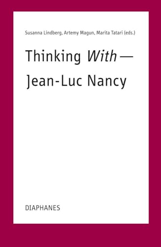 Thinking With―Jean-Luc Nancy: Weiterdenken mit Jean-Luc Nancy – Penser encore avec Jean-Luc Nancy (TransPositionen) von Diaphanes