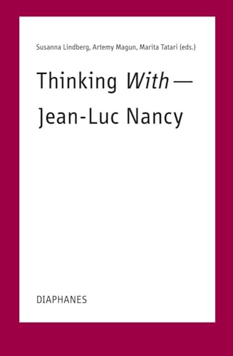 Thinking With―Jean-Luc Nancy: Weiterdenken mit Jean-Luc Nancy - Penser encore avec Jean-Luc Nancy (TransPositionen) von Diaphanes