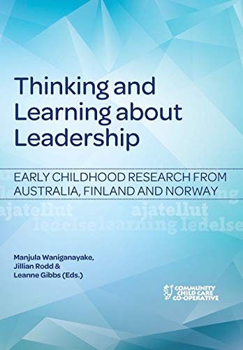 Thinking and Learning about Leadership: Early childhood research from Australia, Finland and Norway Thinking and Learning about Leadership: Early childhood research from Australia, Finland and Norway