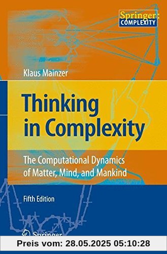 Thinking in Complexity: The Computational Dynamics of Matter, Mind, and Mankind Thinking in Complexity: The Computational Dynamics of Matter, Mind, and Mankind