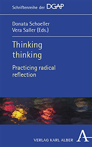 Thinking thinking: Practicing radical reflection (Schriftenreihe der DGAP) von Verlag Karl Alber
