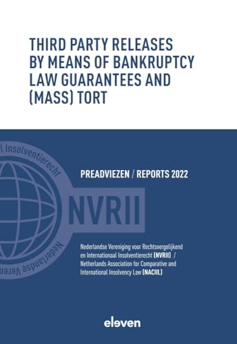 Third Party Releases by Means of Bankruptcy Law Guarantees and (Mass) Tort (Reports Naciil-preadviezen Nvrii) von Eleven International Publishing
