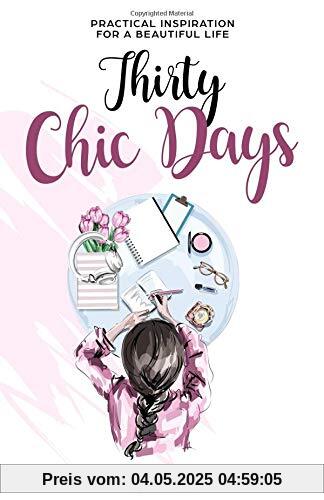 Thirty Chic Days: Practical inspiration for a beautiful life