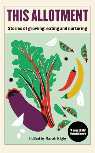 This Allotment: Stories of Growing, Eating and Nurturing