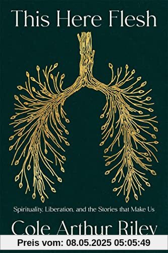 This Here Flesh: Spirituality, Liberation and the Stories That Make Us: An instant NEW YORK TIMES bestseller