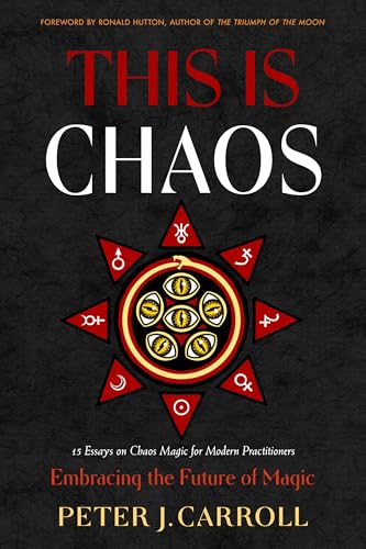 This Is Chaos: Embracing the Future of Magic: 15 Essays on Chaos Magic for Modern Practitioners von Weiser Books